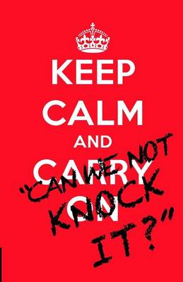 Book cover for Keep Calm and..."Can we not knock it?"