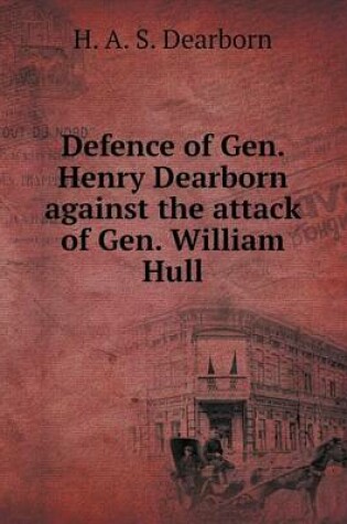 Cover of Defence of Gen. Henry Dearborn against the attack of Gen. William Hull