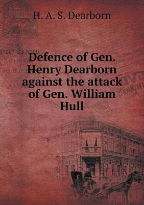 Book cover for Defence of Gen. Henry Dearborn against the attack of Gen. William Hull