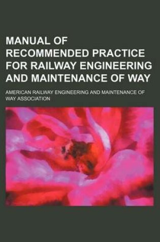 Cover of Manual of Recommended Practice for Railway Engineering and Maintenance of Way