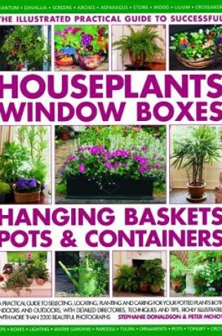 Cover of Successful Houseplants, Window Boxes, Hanging Baskets, Pots & Containers, The Illustrated Practical Guide to