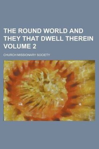 Cover of The Round World and They That Dwell Therein Volume 2