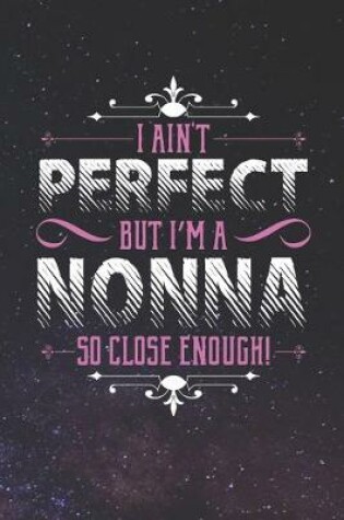 Cover of I Ain't Perfect But I'm A Nonna So Close Enough!