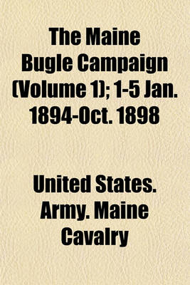 Book cover for The Maine Bugle Campaign (Volume 1); 1-5 Jan. 1894-Oct. 1898