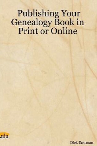 Cover of Publishing Your Genealogy Book in Print or Online