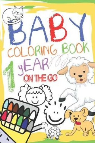 Cover of Baby Coloring Book 1 Year On The Go