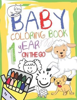 Book cover for Baby Coloring Book 1 Year On The Go