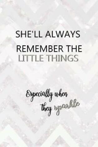 Cover of She'll Always Remember The Little Things Especially When They Sparkle