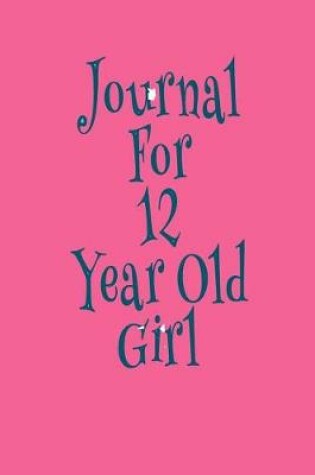 Cover of Journal For 12 Year Old Girl