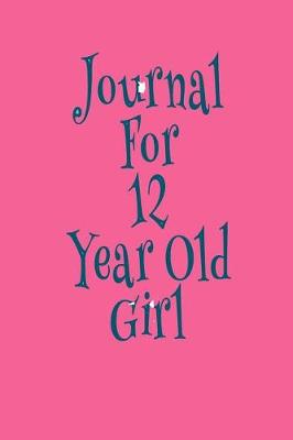 Book cover for Journal For 12 Year Old Girl