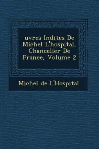 Cover of Uvres in Dites de Michel L'Hospital, Chancelier de France, Volume 2