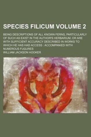 Cover of Species Filicum Volume 2; Being Descriptions of All Known Ferns, Particularly of Such as Exist in the Author's Herbarium, or Are with Sufficient Accuracy Described in Works to Which He Has Had Access