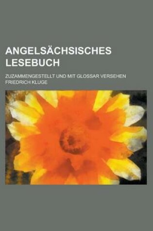 Cover of Angelsachsisches Lesebuch; Zuzammengestellt Und Mit Glossar Versehen