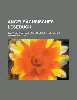 Book cover for Angelsachsisches Lesebuch; Zuzammengestellt Und Mit Glossar Versehen