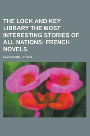 Cover of The Lock and Key Library the Most Interesting Stories of All Nations; French Novels