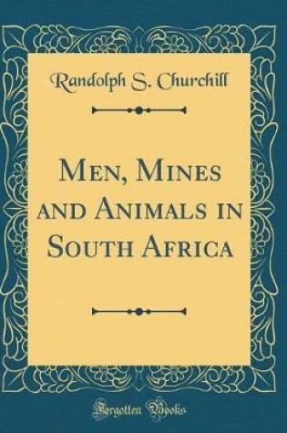 Cover of Men, Mines and Animals in South Africa (Classic Reprint)
