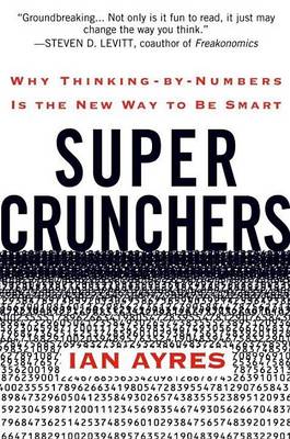 Book cover for Super Crunchers: Why Thinking-By-Numbers Is the New Way to Be Smart