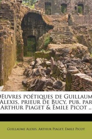 Cover of OEuvres poétiques de Guillaume Alexis, prieur de Bucy, pub. par Arthur Piaget & Émile Picot ..