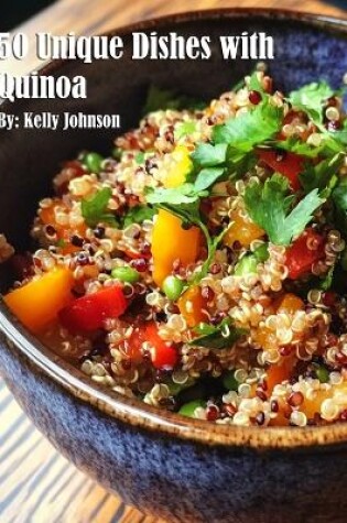 Cover of 50 Unique Dishes with Quinoa