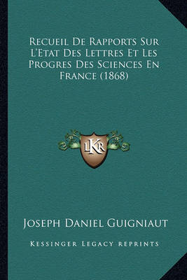 Book cover for Recueil de Rapports Sur L'Etat Des Lettres Et Les Progres Des Sciences En France (1868)