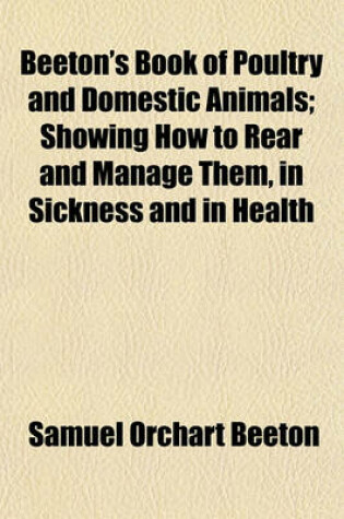 Cover of Beeton's Book of Poultry and Domestic Animals; Showing How to Rear and Manage Them, in Sickness and in Health
