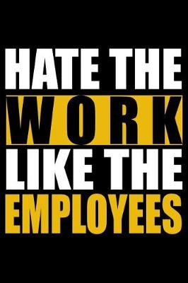 Book cover for Hate the Work - Like the Employees