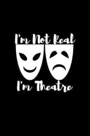 Cover of I'm not real I'm theatre