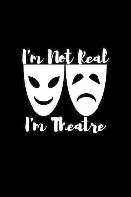 Book cover for I'm not real I'm theatre