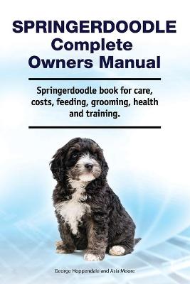 Book cover for Springerdoodle Complete Owners Manual. Springerdoodle book for care, costs, feeding, grooming, health and training.