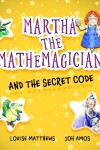 Book cover for Martha the Mathemagician and the Secret Code