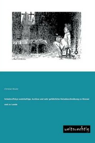 Cover of Schelmuffskys Wahrhaftige, Kuriose Und Sehr Gefahrliche Reisebeschreibung Zu Wasser Und Zu Lande