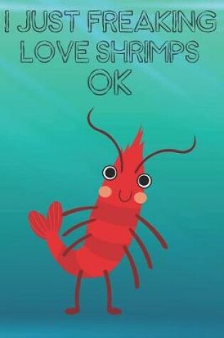 Cover of I Just Freaking Love Shrimps Ok