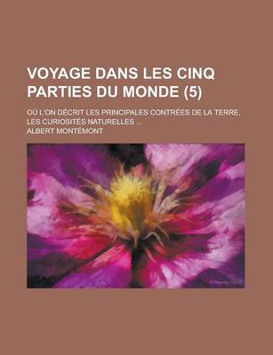 Book cover for Voyage Dans Les Cinq Parties Du Monde; Ou L'On Decrit Les Principales Contrees de La Terre, Les Curiosites Naturelles ... (5)