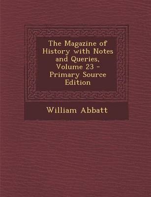 Book cover for Magazine of History with Notes and Queries, Volume 23