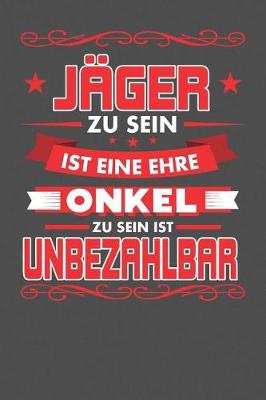 Book cover for Jager Zu Sein Ist Eine Ehre - Onkel Zu Sein Ist Unbezahlbar