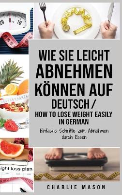 Book cover for Wie Sie leicht abnehmen können Auf Deutsch/ How to lose weight easily In German