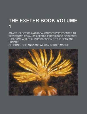 Book cover for The Exeter Book Volume 1; An Anthology of Anglo-Saxon Poetry Presented to Exeter Cathedral by Loefric, First Bishop of Exeter (1050-1071), and Still I