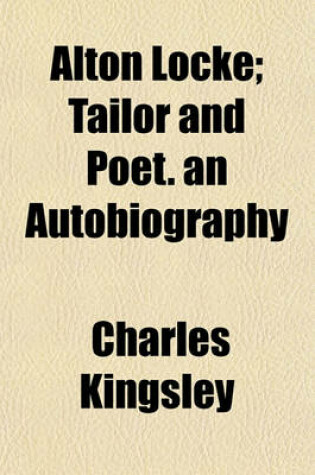 Cover of Alton Locke; Tailor and Poet. an Autobiography