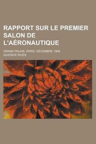 Cover of Rapport Sur Le Premier Salon de L'Aeronautique; Grand Palais, Paris, Decembre 1908