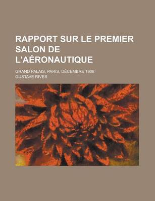 Book cover for Rapport Sur Le Premier Salon de L'Aeronautique; Grand Palais, Paris, Decembre 1908