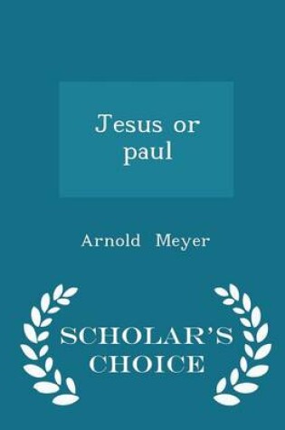 Cover of Jesus or Paul - Scholar's Choice Edition