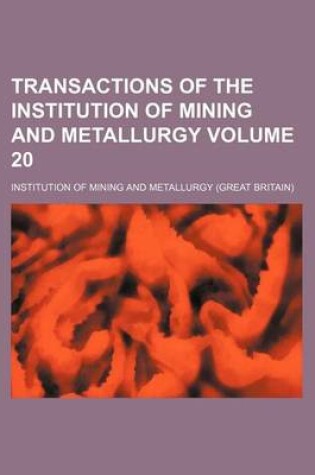 Cover of Transactions of the Institution of Mining and Metallurgy Volume 20