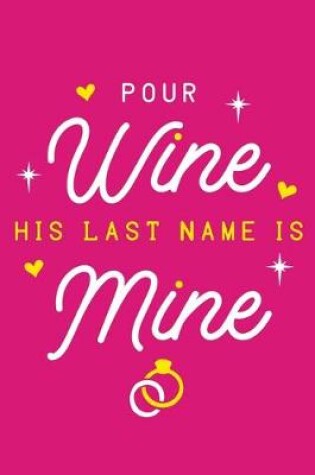 Cover of Pour Wine His Last Name Is Mine