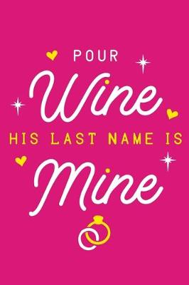 Book cover for Pour Wine His Last Name Is Mine