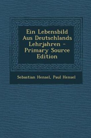 Cover of Ein Lebensbild Aus Deutschlands Lehrjahren - Primary Source Edition