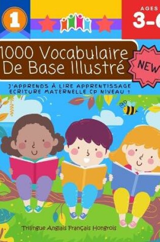 Cover of 1000 Vocabulaire De Base Illustre J'Apprends A Lire Apprentissage Ecriture Maternelle Cp Niveau 1