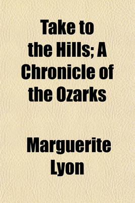 Book cover for Take to the Hills; A Chronicle of the Ozarks