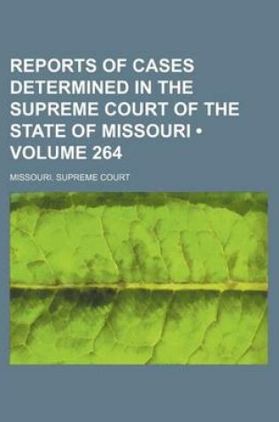 Cover of Reports of Cases Determined in the Supreme Court of the State of Missouri (Volume 264)