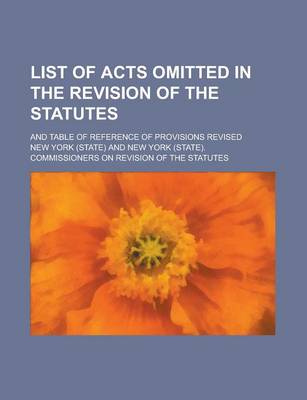 Book cover for List of Acts Omitted in the Revision of the Statutes; And Table of Reference of Provisions Revised