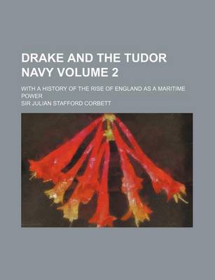 Book cover for Drake and the Tudor Navy Volume 2; With a History of the Rise of England as a Maritime Power